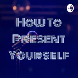 How To Present Yourself