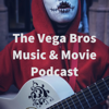 The Vega Bros Music & Movie Podcast - Armando & Tony Vega