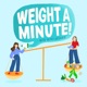 Weight a Minute