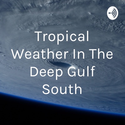 Tropical Weather In The Deep Gulf South