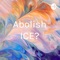 Abolish ICE?