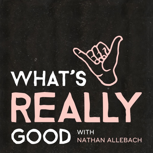 What's Really Good with Nathan Allebach