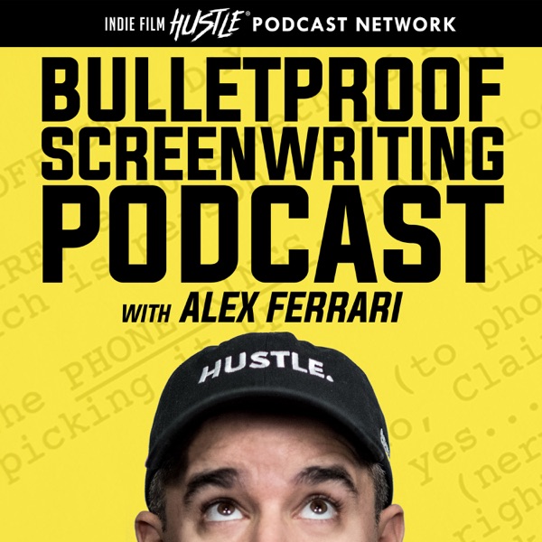 Bulletproof Screenwriting™ Podcast with Alex Ferrari Artwork