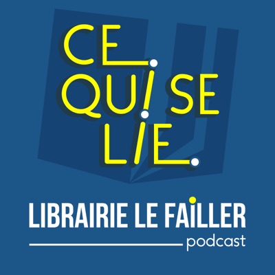 Ce qui se lie - le podcast de la Librairie Le Failler