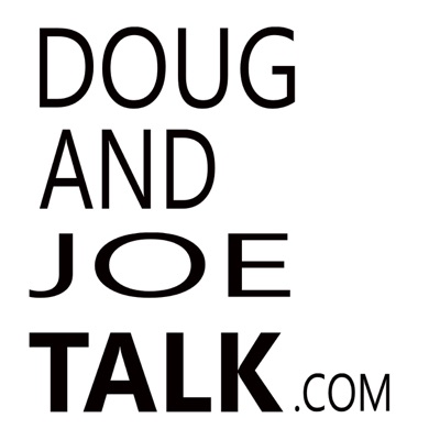 Doug And Joe Talk