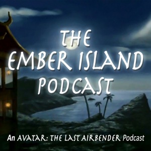 Ember Island Podcast: An Avatar The Last Airbender Podcast