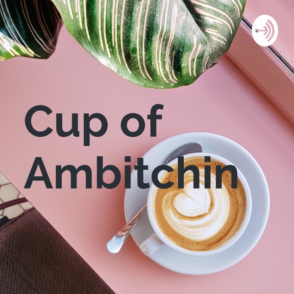 Cup of Ambitchin Artwork