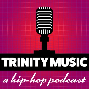 Trinity Music - A Hip Hop Podcast