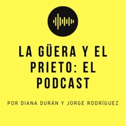 La güera y el prieto: El Podcast 