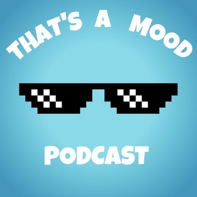 That's a Mood Podcast