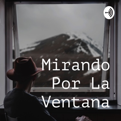 Mirando Por La Ventana El Podcast