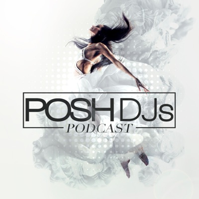 POSH DJs Podcast:POSH DJs