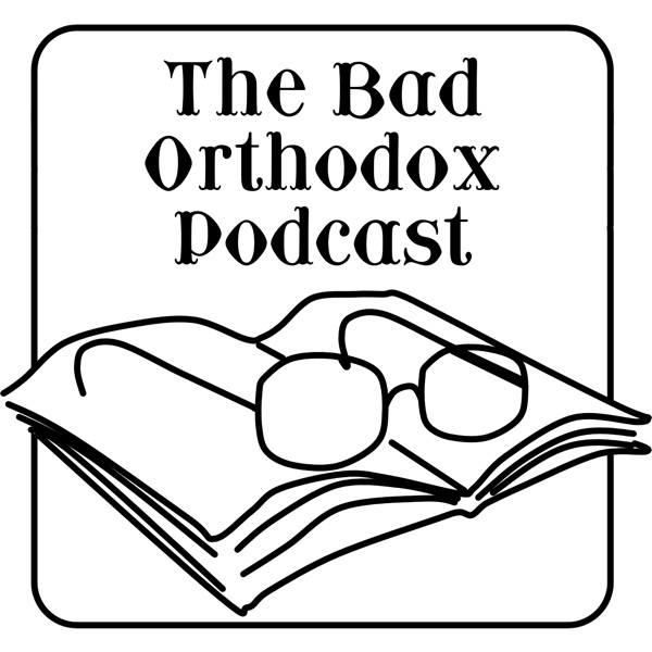 The Bad Orthodox Podcast