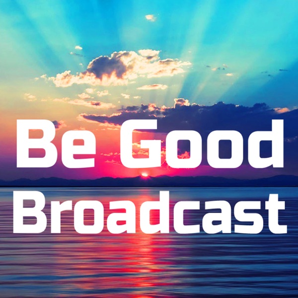 Be Good Broadcast