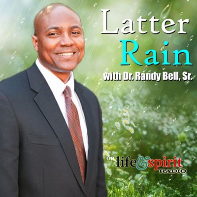 Latter Rain with Dr. Randy Bell, Sr.