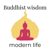 Buddhist Wisdom, Modern Life - Claire Villarreal, PhD