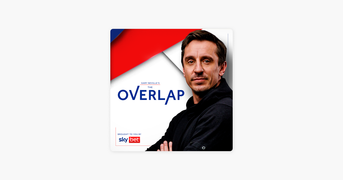 The Overlap with Gary Neville on Apple Podcasts