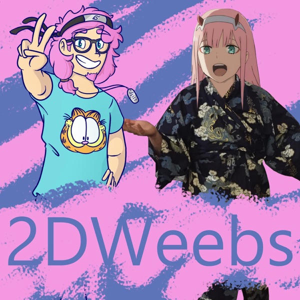 2DWeebs: An Anime Podcast