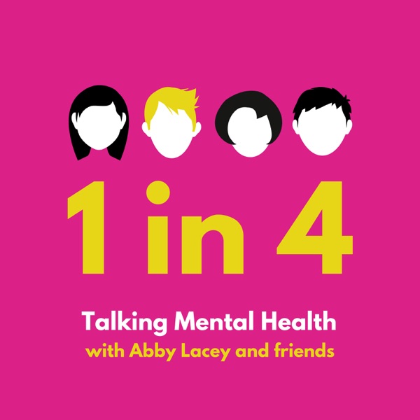 1 in 4: Talking Mental Health with Abby Lacey & Friends