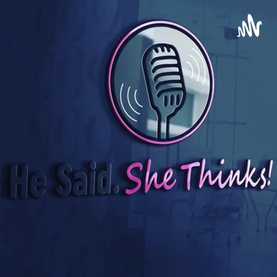 He Said. She Thinks!