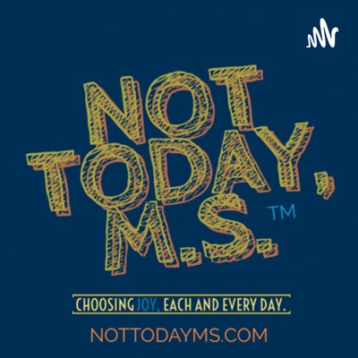 The Not Today, MS Podcast