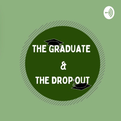 The Graduate and The Drop Out