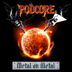 EP. 35 CATCHIN' UP WITH PODCORE METAL ON METAL