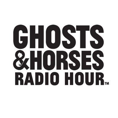 The Ghosts and Horses Radio Hour