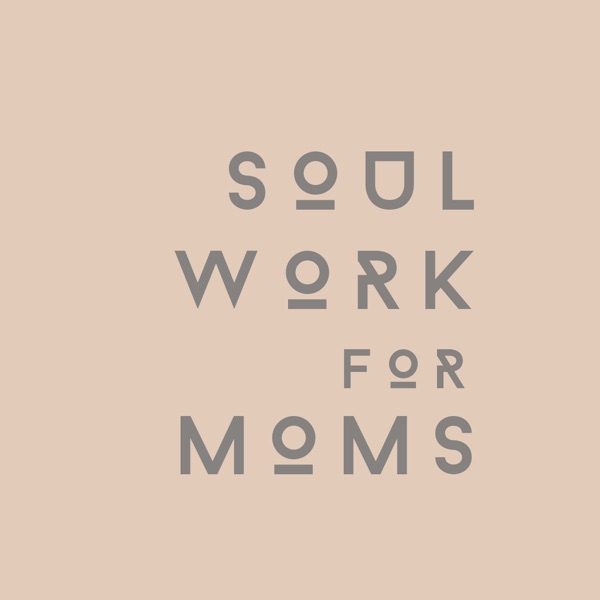 Soul Work For Moms: Evolution Through Mothering