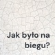 Jak było na biegu?