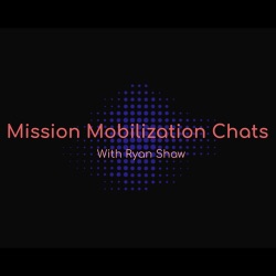 Episode 43: Mission Mobilization - Rebuilding Ancient Ruins