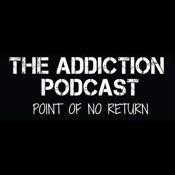 The Addiction Podcast-Point of No Return image