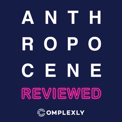 The Anthropocene Reviewed:Complexly, John Green