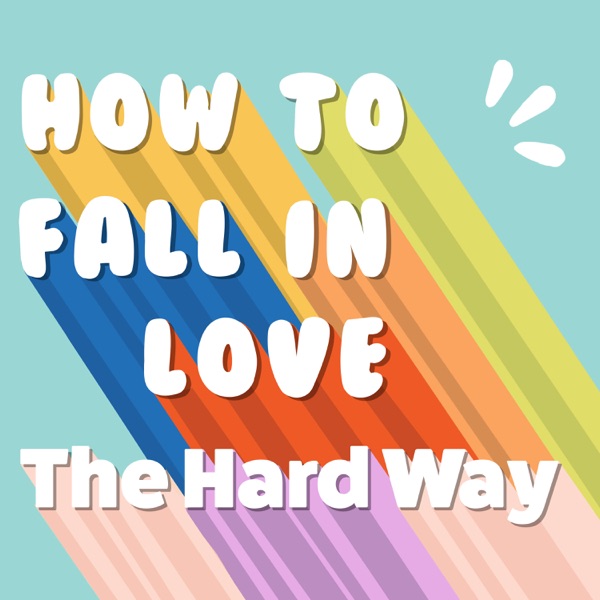 How to Fall in Love the Hard Way