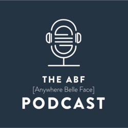 The ABF Podcast {Anywhere Belle Face}