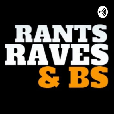 Rants, Raves, and BS