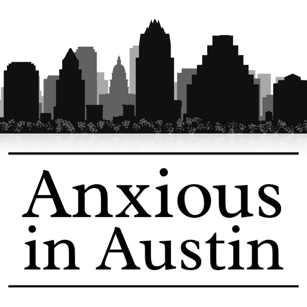 The Anxious In Austin Podcast Cover Art