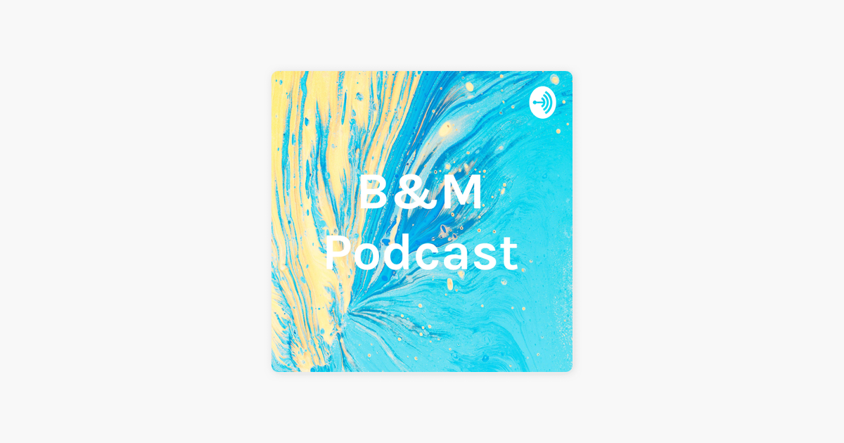 B M Podcast B M Podcast on Apple Podcasts