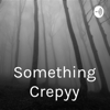 Something Crepyy - Tikscared Scary