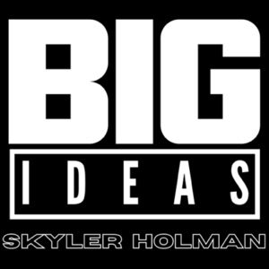 Big Ideas with Skyler Holman