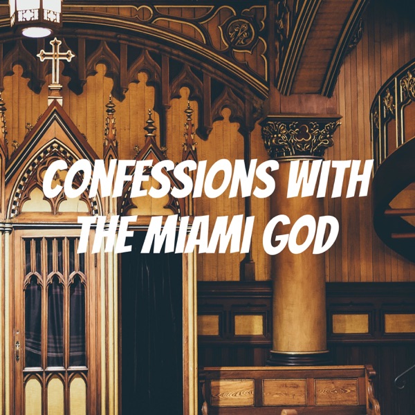 Confessions with The Miami God