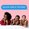 Black Girls Texting - PodcastOne