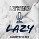 Let’s Talk, Lazy