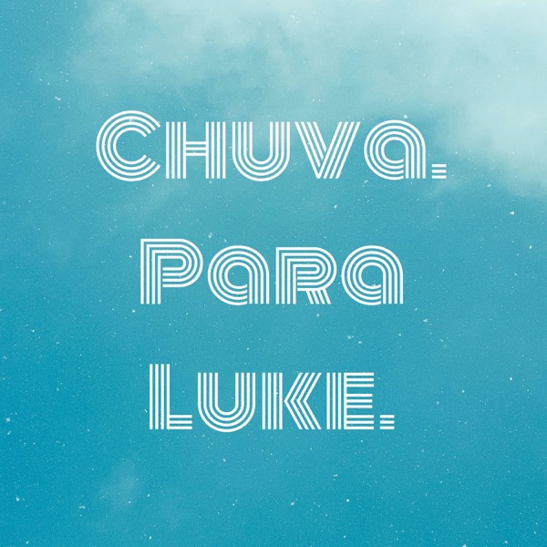 Chuva. Para Luke.