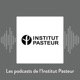 Les podcasts de l'Institut Pasteur