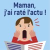 Maman, j'ai raté l'actu !