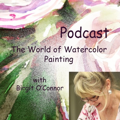 Birgit O'Connor and The World of Watercolor Painting Birgit O'Connor and The World of Watercolor Painting