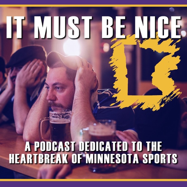 It Must Be Nice: A Podcast Dedicated to the Heartbreak of Minnesota Sports