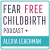 Fear Free Childbirth Podcast with Alexia Leachman