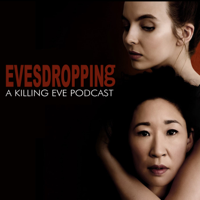Evesdropping: A Killing Eve Podcast podcast